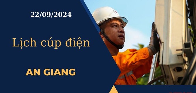 Lịch cúp điện hôm nay ngày 22/09/2024 tại An Giang