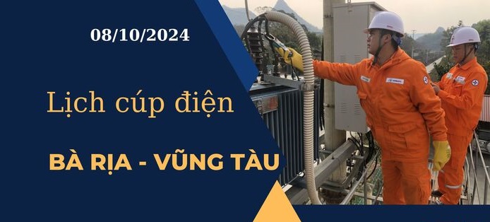 Lịch cúp điện hôm nay tại Bà Rịa - Vũng Tàu ngày 8/10/2024 cập nhật mới nhất