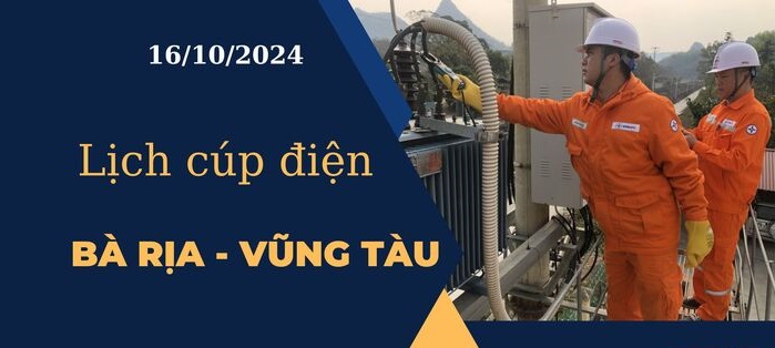 Lịch cúp điện hôm nay tại Bà Rịa - Vũng Tàu ngày 16/10/2024 cập nhật mới nhất