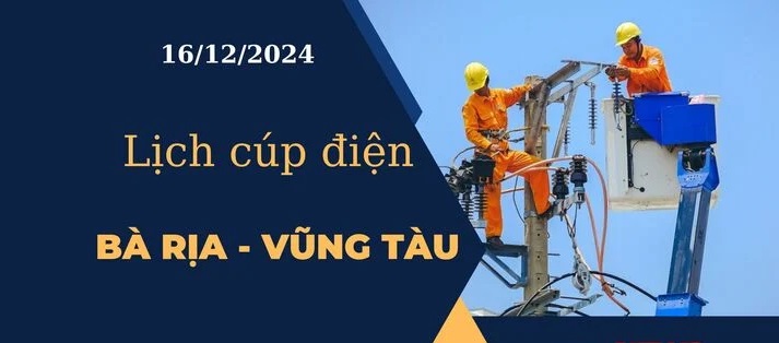 Lịch cúp điện hôm nay tại Bà Rịa - Vũng Tàu ngày 16/12/2024 cập nhật mới nhất