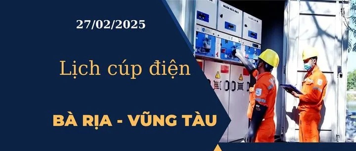 Lịch cúp điện hôm nay ngày 27/02/2025 tại Bà Rịa - Vũng Tàu cập nhật mới nhất