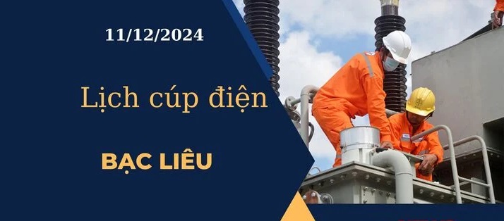 Lịch cúp điện hôm nay ngày 11/12/2024 tại Bạc Liêu
