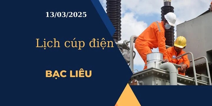 Lịch cúp điện hôm nay ngày 13/03/2025 tại Bạc Liêu