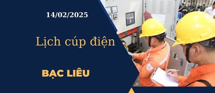 Lịch cúp điện hôm nay tại Bạc Liêu ngày 14/02/2025 cập nhật mới nhất