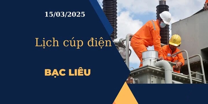 Lịch cúp điện hôm nay ngày 15/03/2025 tại Bạc Liêu cập nhật mới nhất