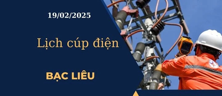 Lịch cúp điện hôm nay tại Bạc Liêu ngày 19/02/2025 cập nhật mới nhất