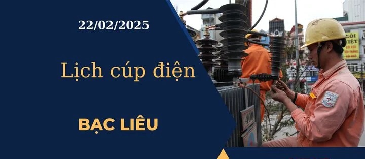 Lịch cúp điện hôm nay ngày 22/02/2025 tại Bạc Liêu cập nhật mới nhất