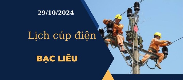 Lịch cúp điện hôm nay ngày 29/10/2024 tại Bạc Liêu