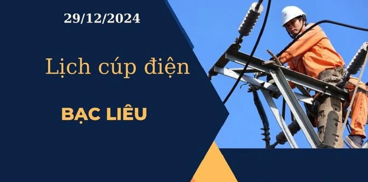 Lịch cúp điện hôm nay tại Bạc Liêu ngày 29/12/2024 cập nhật mới nhất