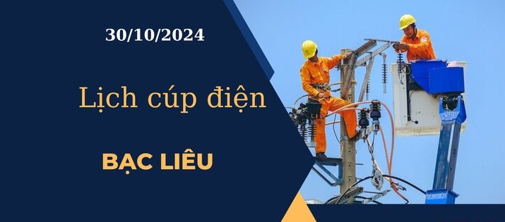 Lịch cúp điện hôm nay ngày 30/10/2024 tại Bạc Liêu cập nhật mới nhất