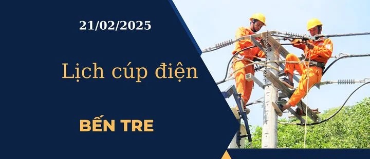 Lịch cúp điện hôm nay tại Bến Tre ngày 21/02/2025 cập nhật mới nhất