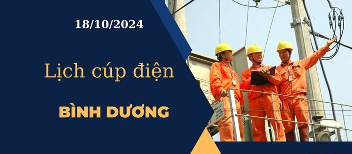 Lịch cúp điện hôm nay ngày 18/10/2024 tại Bình Dương