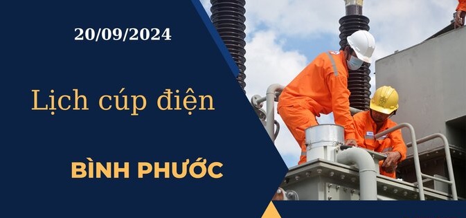 Lịch cúp điện hôm nay ngày 20/09/2024 tại Bình Phước