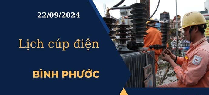 Lịch cúp điện hôm nay ngày 22/09/2024 tại Bình Phước