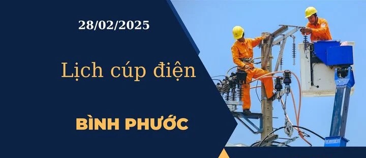 Lịch cúp điện hôm nay tại Bình Phước ngày 28/02/2025 cập nhật mới nhất