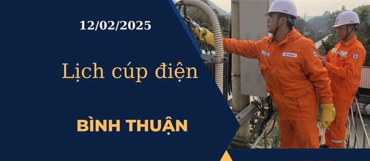 Lịch cúp điện hôm nay tại Bình Thuận ngày 12/02/2025