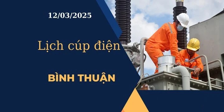 Lịch cúp điện hôm nay ngày 12/03/2025 tại Bình Thuận