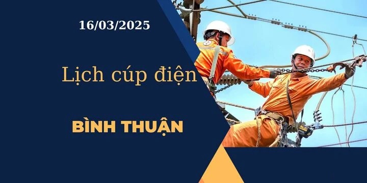 Lịch cúp điện hôm nay tại Bình Thuận ngày 16/03/2025 cập nhật mới nhất