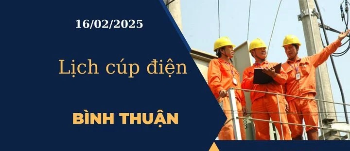 Lịch cúp điện hôm nay ngày 16/02/2025 tại Bình Thuận cập nhật mới nhất