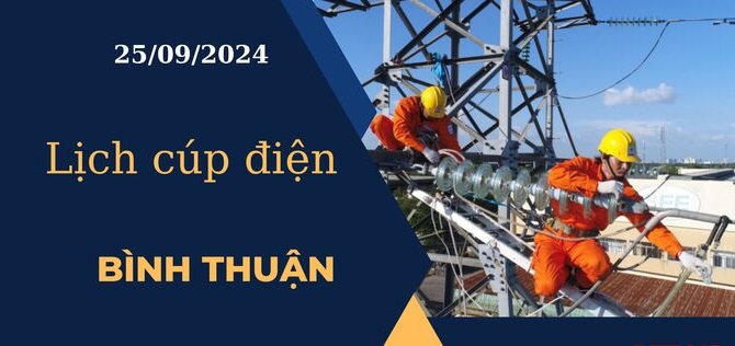 Lịch cúp điện hôm nay tại Bình Thuận ngày 25/9/2024