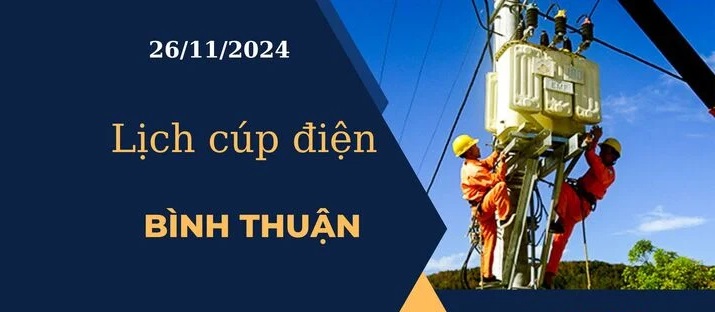 Lịch cúp điện hôm nay ngày 26/11/2024 tại Bình Thuận