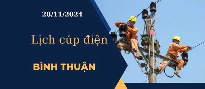 Lịch cúp điện hôm nay tại Bình Thuận ngày 28/11/2024