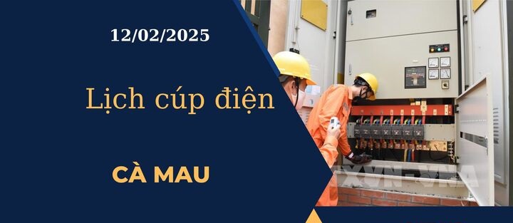 Lịch cúp điện hôm nay tại Cà Mau ngày 12/02/2025