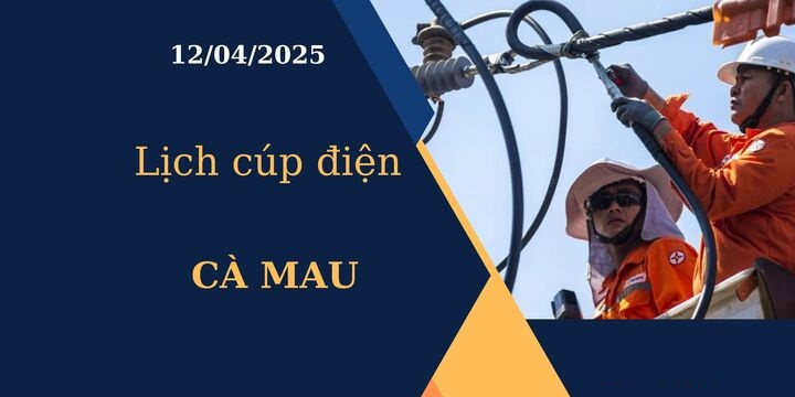 Lịch cúp điện Cà Mau hôm nay ngày 12/04/2025