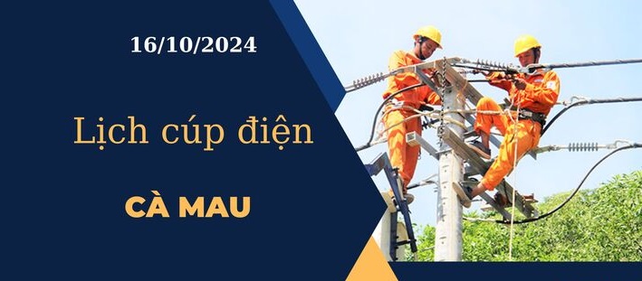 Lịch cúp điện hôm nay tại Cà Mau ngày 16/10/2024