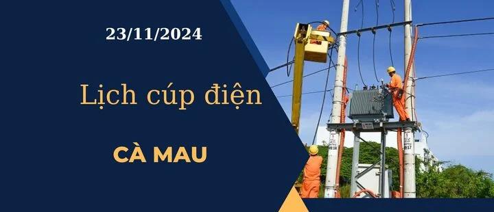 Lịch cúp điện hôm nay ngày 23/11/2024 tại Cà Mau cập nhật mới nhất