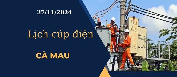 Lịch cúp điện hôm nay tại Cà Mau ngày 27/11/2024