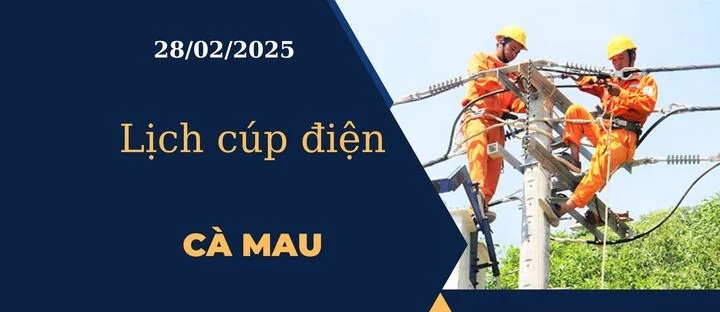 Lịch cúp điện hôm nay tại Cà Mau ngày 28/02/2025 cập nhật mới nhất