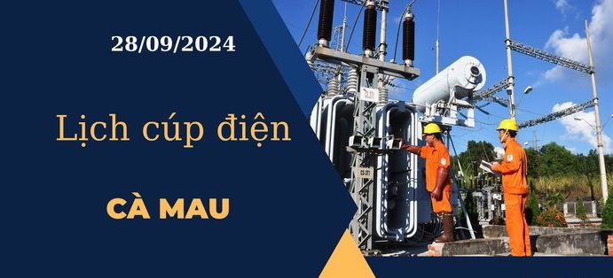 Lịch cúp điện hôm nay ngày 28/9/2024 tại Cà Mau cập nhật mới nhất