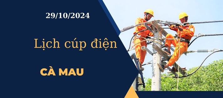 Lịch cúp điện hôm nay ngày 29/10/2024 tại Cà Mau