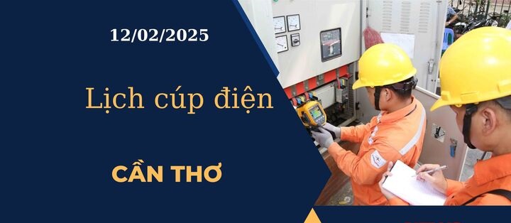 Lịch cúp điện hôm nay tại Cần Thơ ngày 12/02/2025