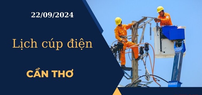 Lịch cúp điện hôm nay ngày 22/09/2024 tại Cần Thơ