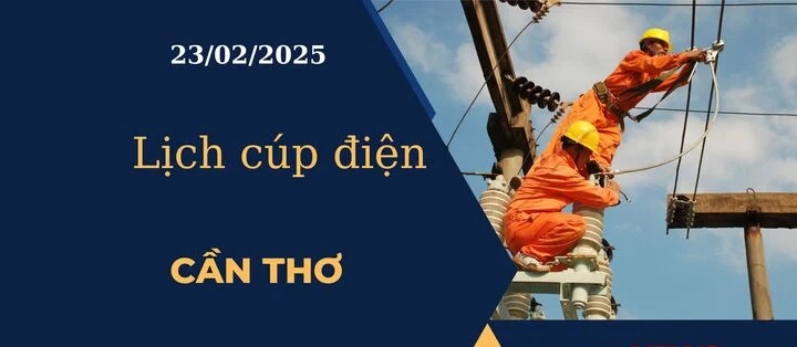 Lịch cúp điện hôm nay tại Cần Thơ ngày 23/02/2025 cập nhật mới nhất