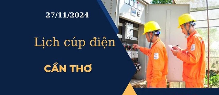 Lịch cúp điện hôm nay ngày 27/11/2024 tại Cần Thơ