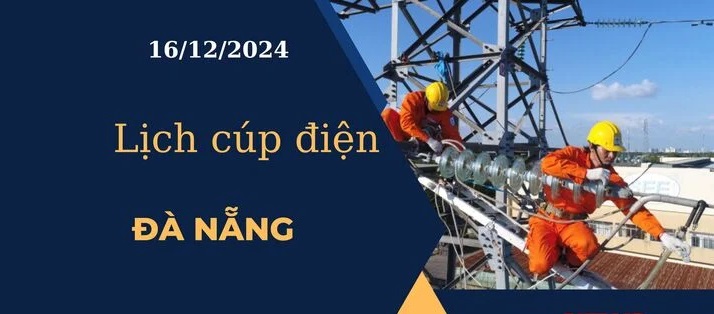 Lịch cúp điện hôm nay ngày 16/12/2024 tại Đà Nẵng