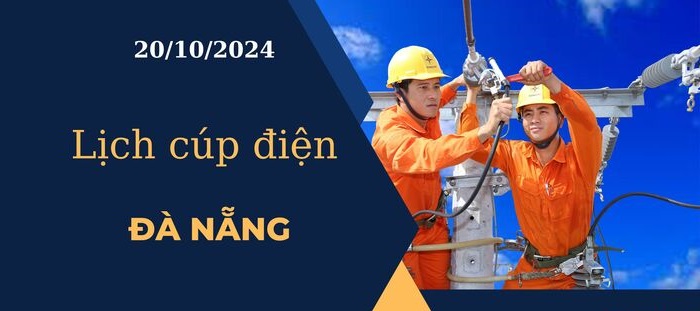 Cập nhật Lịch cúp điện hôm nay ngày 20/10/2024 tại Đà Nẵng