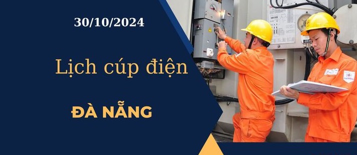 Lịch cúp điện hôm nay ngày 30/10/2024 tại Đà Nẵng cập nhật mới nhất