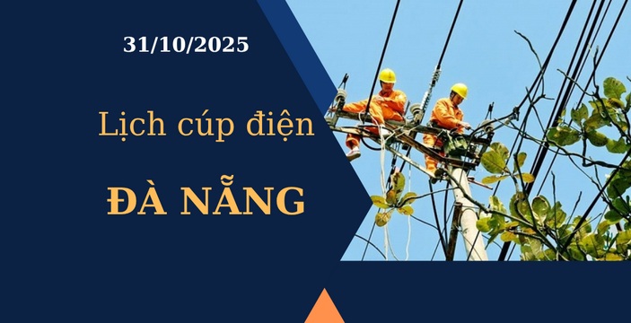 Lịch cúp điện Đà Nẵng hôm nay ngày 31/10/2025