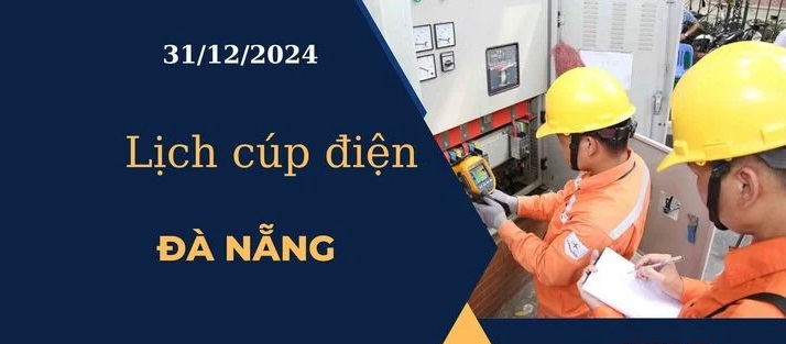 Lịch cúp điện hôm nay tại Đà Nẵng ngày 31/12/2024