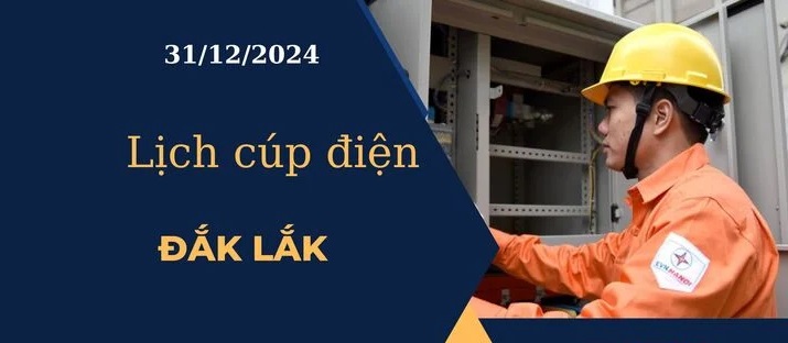 Lịch cúp điện hôm nay tại Đắk Lắk ngày 31/12/2024