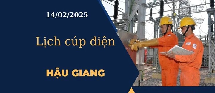 Lịch cúp điện hôm nay ngày 14/02/2025 tại Hậu Giang cập nhật mới nhất