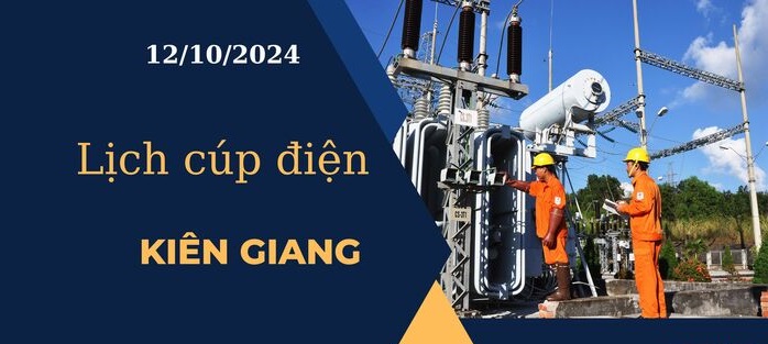 Lịch cúp điện hôm nay tại Kiên Giang ngày 12/10/2024 cập nhật mới nhất