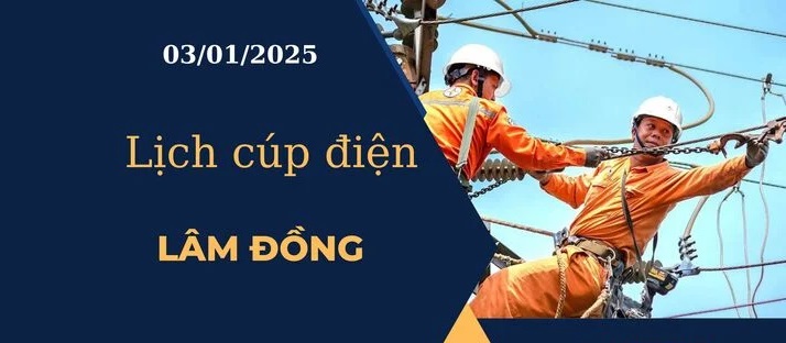 Lịch cúp điện hôm nay tại Lâm Đồng ngày 03/01/2025