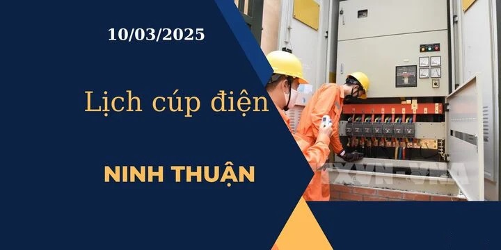 Lịch cúp điện hôm nay ngày 10/03/2025 tại Ninh Thuận