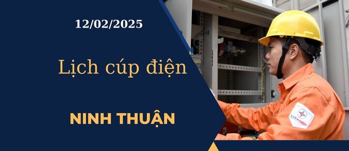 Lịch cúp điện hôm nay ngày 12/02/2025 tại Ninh Thuận