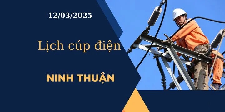 Lịch cúp điện hôm nay ngày 12/03/2025 tại Ninh Thuận